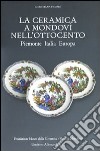 La Ceramica a Mondovì nell'Ottocento. Piemonte Italia Europa libro
