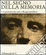 Nel segno della memoria. Un percorso tra arte e disagio psichico. Catalogo della mostra (Novara, 25 ottobre-9 novembre 2008) libro