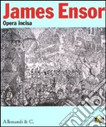 James Ensor. Opera incisa. Catalogo della mostra (Legnano, 18 aprile-28 luglio 2009) libro