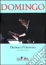 Domingo. Direttore d'orchestra. Ediz. illustrata