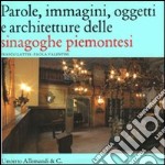 Parole, immagini, oggetti e architetture delle sinagoghe piemontesi