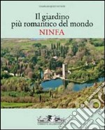 Il giardino romantico più importante del mondo. Ninfa. Ediz. illustrata libro