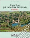 Il giardino romantico più importante del mondo. Ninfa. Ediz. illustrata libro