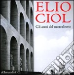 Elio Ciol. Gli anni del neorealismo. Catalogo della mostra (Udine, 5 settembre-10 ottobre 2009). Ediz. italiana e inglese libro