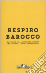 Respiro Barocco. Un viaggio nella Napoli del Seicento-Eine reise in das Neapel der Barockzeit. Catalogo della mostra. Ediz. bilingue. Con DVD. Vol. 1