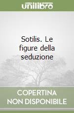 Sotilis. Le figure della seduzione libro