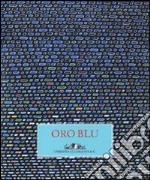 Oro blu. Catalogo della mostra (Assisi, 6-27 ottobre 2009). Ediz. italiana e inglese libro