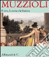 Muzzioli. Il vero, la storia e la finzione. Catalogo della mostra (Carpi, 27 novembre 2009-24 gennaio 2010) libro