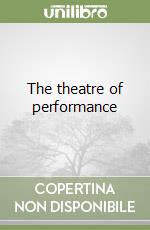 The theatre of performance libro