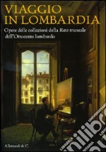 Viaggio in Lombardia. Opere delle collezioni della rete museale dell'Ottocento lombardo. Ediz. illustrata libro