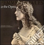 Femmes fatales at the opera. Ediz. illustrata libro