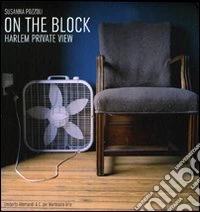 On the block. Harlem private view. Ediz. italiana e inglese libro