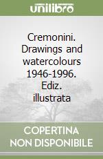 Cremonini. Drawings and watercolours 1946-1996. Ediz. illustrata libro