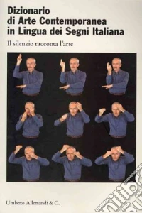 Dizionario di arte contemporanea in lingua dei segni italiana. Ediz. italiana e inglese libro