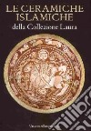 Le Ceramiche islamiche della collezione Laura. Ediz. italiana e inglese libro