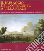 Il paesaggio dell'Ottocento a Villa Reale. Le raccolte dei musei lombardi tra Neoclassicismo e Simbolismo. Catalogo della mostra (Monza, 20 marzo-11 luglio 2010) libro