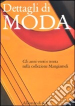 Dettagli di moda. Gli anni venti e trenta nella collezione Mangiameli. Catalogo della mostra (Milano, 2 marzo-2 maggio 2010) libro