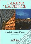 L'Arena e la Fenice. Il melodramma all'opera libro di Zardini Francesca