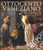 Ottocento veneziano. Catalogo della mostra (Venezia, 28 marzo-26 settembre 2010) libro