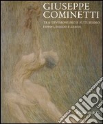 Giuseppe Cominetti. Tra divisionismo e futurismo. Dipinti, disegni e arredi. Catalogo della mostra (Vercelli, 20 marzo-30 maggio 2010)