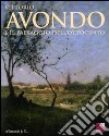 Vittorio Avondo e il paesaggio dell'Ottocento. Catalogo della mostra (San Secondo di Pinerolo, 27 marzo-4 luglio 2010) libro