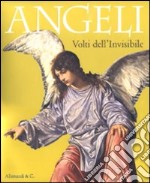 Angeli. Volti dell'invisibile. Catalogo della mostra (Illegio, 24 aprile-3 ottobre 2010) libro