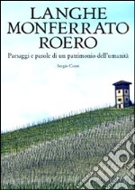 Langhe, Monferrato e Roero. Paesaggi e parole di un patrimonio dell'umanità. Ediz. illustrata libro