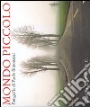 Mondo piccolo. Fotografie di Paolo Simonazzi. Catalogo della mostra (Brescello-Fontanelle di Roccabianca 2010). Ediz. italiana e inglese libro