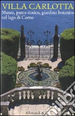 Villa Carlotta. Museo, parco storico, giardino botanico sul Lago di Como. Ediz. illustrata libro