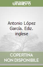 Antonio López García. Ediz. inglese