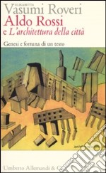 Aldo Rossi e «L'architettura della città». Genesi e fortuna di un testo