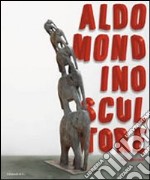 Aldo Mondino scultore. Catalogo della mostra (Pietrasanta, 12 settebre-12 dicembre 2010) ediz. italiana e inglese libro