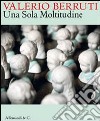 Valerio Berruti. Una sola moltitudine. Catalogo della mostra (Milano, 23 settembre-30 ottobre 2010). Ediz. italiana e inglese libro