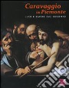 Caravaggio in Piemonte. Luce e ombre dal Seicento. Catalogo della mostra (San Secondo di Pinerolo, 2 ottobre 2010-30 gennaio 2011) libro