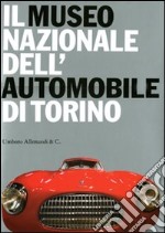 Il Museo nazionale dell'automobile di Torino. Ediz. illustrata libro