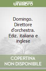 Domingo. Direttore d'orchestra. Ediz. italiana e inglese