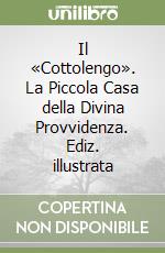 Il «Cottolengo». La Piccola Casa della Divina Provvidenza. Ediz. illustrata libro