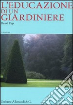 L'educazione di un giardiniere. Ediz. illustrata