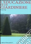 L'educazione di un giardiniere. Ediz. illustrata libro di Page Russell