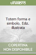 Totem forma e simbolo. Ediz. illustrata libro