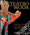 Il teatro alla moda. Ediz. illustrata libro di Capella Massimiliano