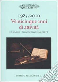1985-2010. Venticinque anni di attività. Un sogno, un progetto, una realtà libro