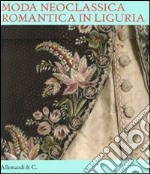 Moda neoclassica romantica in Liguria. Ediz. illustrata