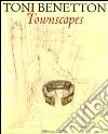 Toni Benetton. Townscapes. Ediz. illustrata libro di Sala C. (cur.)
