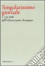 Singolarissimo giornale. I 150 anni dell'«Osservatore romano»