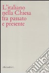 L'italiano nella Chiesa tra passato e presente libro