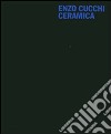 Enzo Cucchi. Ceramica. Ediz. italiana e inglese libro di Bertoni F. (cur.)