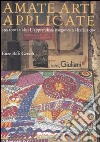 Amate arti applicate. 1991-2011: da «L'apprendista stregone» a «Italia 150». Ediz. illustrata libro di Biffi Gentili Enzo