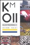 Km 011. Arti a Torino. 1995-2011. Catalogo della mostra (Torino, 11 febbraio-3 aprile 2011) libro
