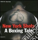 New York shots. A boxing tale. Ediz. illustrata libro